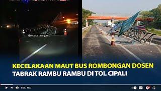 Kronologi Kecelakaan Maut Bus Rombongan Dosen Universitas Pamulang Tabrak Rambu Rambu di Tol Cipali