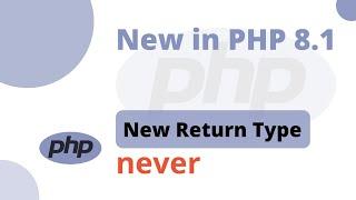 PHP 8.1 - New Return Type 'never'