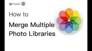 How to Merge Multiple Photo Libraries?