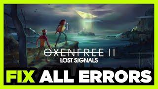 FIX OXENFREE II: Lost Signals Crashing, Freezing, Not Launching, Stuck & Black Screen