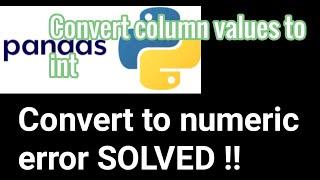 Convert column values to integer in Pandas | typeerror convert to numeric solved
