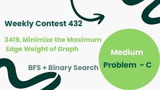 Weekly Contest 432 | Minimize the Maximum Edge Weight of Graph | BFS + Binary Search