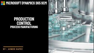 11 - Microsoft Dynamics 365 SCM - Production Control module - Process Manufacturing