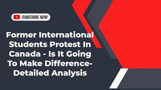 Former International Students Protest In Canada - Is It Going To Make Difference- Detailed Analysis