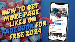 How To Get More Page Likes On Facebook For Free 2024