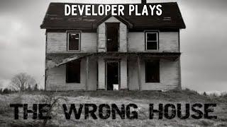 Developer Plays - The Wrong House