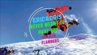 ERIC&CRIS (Never meant to hurt you)  Gordon Flanders