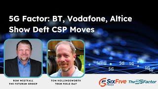 5G Factor: BT, Vodafone, Altice Show Deft CSP Moves