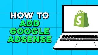 How To Add Google Adsense To Shopify (Quick Tutorial)