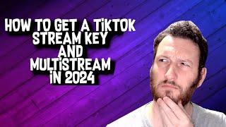 How to Get a TikTok Stream Key and Multistream in 2024