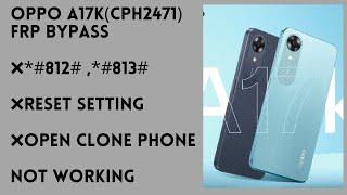 Oppo A17K (CPH2471)Frp Bypass 100% Not working reset setting Not working open clone phone 2023