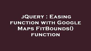 jQuery : Easing function with Google Maps FitBounds() function