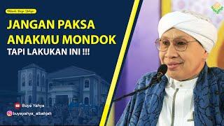 Jangan Paksa Anakmu Mondok Tapi Lakukan Ini - Hikmah Buya Yahya