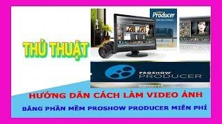 Hướng dẫn cách làm video bằng Proshow Producer full