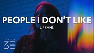 UPSAHL - People I Don't Like (Lyrics)