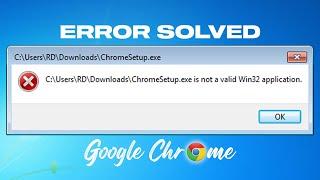 Fix - ChromeSetup.exe Is Not A Valid Win32 Application In Windows 7