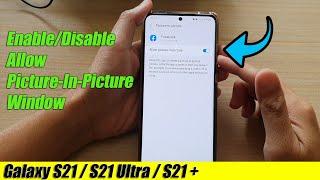 Galaxy S21/Ultra/Plus: How to Enable/Disable Allow Picture-in-Picture Window