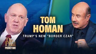 Tom Homan: Trump's New "Border Czar"  | Dr. Phil Primetime