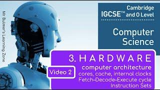 IGCSE Computer Science 2023-25 ​​- Topic 3: HARDWARE (2) - Fetch–Decode–Execute Cycle. Cores, Cache