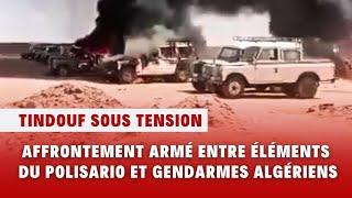 Tindouf sous tension: affrontement armé entre des éléments du Polisario et des gendarmes algériens