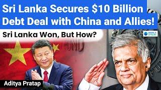 Sri Lanka Seals $10 Billion Debt Deal with China and Global Partners | Explained by World Affairs