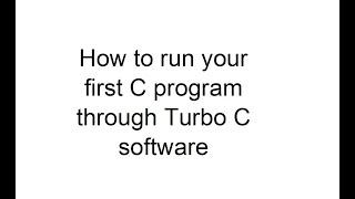 How to run your first C program through Turbo C++ software