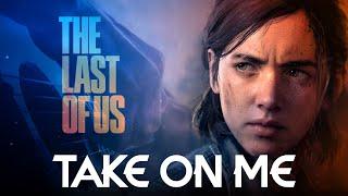 The Last of Us - Take on me | EPIC VERSION (Extended)