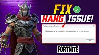 Fix the “Application Hang Detected” Error in Fortnite | The Application Has Hung and Will Now Close