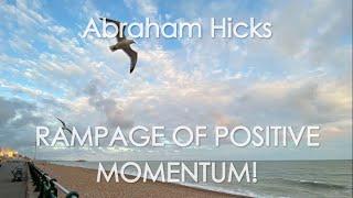 Abraham Hicks - NEW! RAMPAGE OF POSITIVE MOMENTUM!! With Music - No Ads!