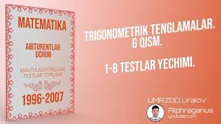 AXBOROTNOMA. TRIGONOMETRIK TENGLAMALAR. G QISM. 1-8 TESTLAR YECHIMI.