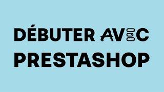 Débuter avec PrestaShop : Guide débutant 2025