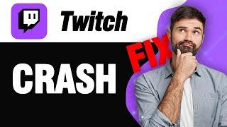 How To Fix Twitch App Crash Problem | Easy Quick Solution