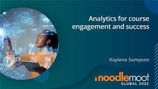 Analytics for Course Engagement and Success | MoodleMoot Global 2022