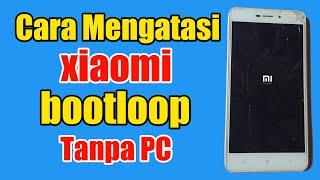 cara mengatasi hp xiaomi bootloop tanpa Pc