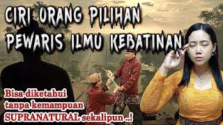 kedunungan ilmu..! CIRI ORANG PILIHAN PEWARIS ILMU KEBATINAN