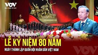 Tổ chức trọng thể Lễ kỷ niệm 80 năm Ngày thành lập Quân đội nhân dân Việt Nam | Báo Điện tử VOV