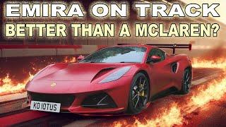 Is the Lotus Emira better than a McLaren on Track? Pro driver thoughts, tips and Emira updates.