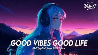 Good Vibes Good Life  Chill Spotify Playlist Covers | Motivational English Songs With Lyrics