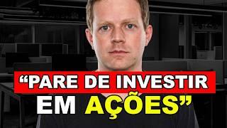 POR QUE INVESTIR EM AÇÕES AGORA É BURRICE?