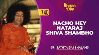 740 - Nacho Hey Nataraj Shiva Shambho | Sri Sathya Sai Bhajans
