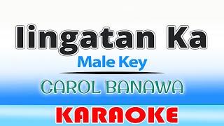 Iingatan Ka KARAOKE - Carol Banawa /Male Key