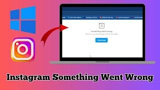 Instagram Something Went Wrong There's An Issue And The Page Could Not Be Loaded On Windows 11/10