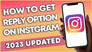 How To Get The Reply Option On Instagram 2023 (QUICK & EASY)