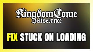 How to FIX Kingdom Come: Deliverance Stuck on Loading Screen / Not Loading