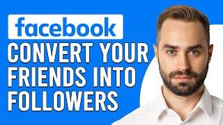 How To Convert Your Facebook Friends Into Followers(How To Turn/Change Facebook Friends To Follower)