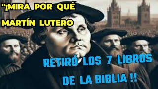 POR QUÉ MARTÍN LUTERO RETIRÓ 7 LIBROS DE LA BIBLIA."