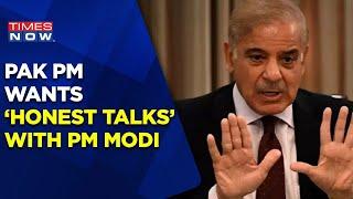 Pakistan PM Shehbaz Sharif Wants 'Honest Talks' With PM Modi | Pak Learnt Lesson? | Times Now