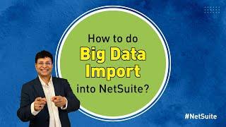 How to do big data import into NetSuite? | Oracle Netsuite - Dr. Netsuite