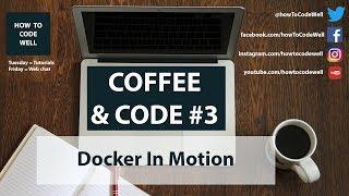 Coffee And Code #3 Docker In Motion