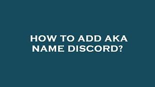 How to add aka name discord?
